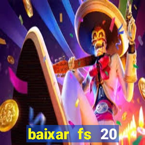 baixar fs 20 dinheiro infinito ios